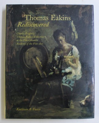 THOMAS EAKINS - REDISCOVERED by KATHLEEN A. FOSTER , 1997 foto