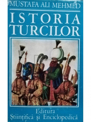 Mustafa Ali Mehmed - Istoria turcilor (editia 1976) foto