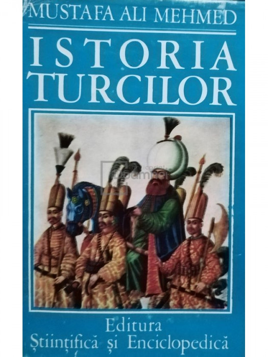 Mustafa Ali Mehmed - Istoria turcilor (editia 1976)