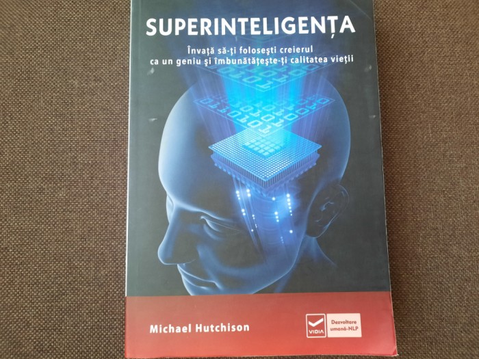 Superinteligenta Invata sa-ti folosesti creierul ca un geniu Michael Hutchison