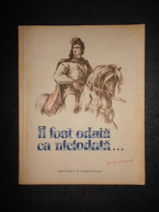 A FOST ODATA CA NICIODATA... BASME SI POVESTI (1955, ilustratii de Iura Darie) foto