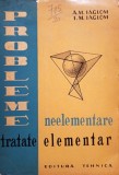 A. M. Iaglom - Probleme neelementare tratate elementar (Editia: 1962)