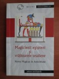 Magicienii egipteni si vrajitoarele tesaliene. Homo Magicus in Antichitate