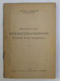 NECESITATEA SOLIDARITATII SI DISCIPLINEI INTR- UN STAT NATIONAL de VALERIA A. PETROVICI , 1939 , PREZINTA HALOURI DE APA *, DEDICATIE*