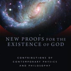 New Proofs for the Existence of God: Contributions of Contemporary Physics and Philosophy