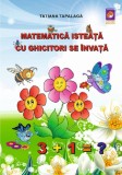 Matematica isteata cu ghicitori se invata - Tatiana Tapalaga - Lizuka Educativ