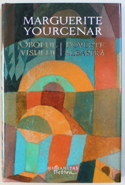 OBOLUL VISULUI / POVESTE ALBASTRA de MARGUERITE YOURCENAR , 2018