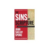 The Sins of Scripture: Exposing the Bible's Texts of Hate to Reveal the God of Love