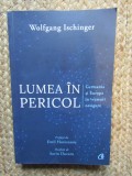 LUMEA IN PERICOL, GERMANIA SI EUROPA IN VREMURI NESIGURE - WOLFGANG ISCHINGER