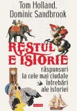 Restul e istorie. Raspunsuri la cele mai ciudate intrebari ale istoriei - Tom Holland, Dominic Sandbrook
