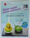 RETETE RAPIDE PENTRU PETRECERI CU ROBOTUL DE BUCATARIE MONSIEUR CUISINE PLUS , ANII ' 2000C