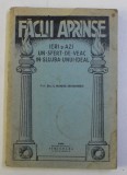 FACLII APRINSE - IERI SI AZI , UN SFERT DE VEAC IN SLUJBA UNUI IDEAL de I. ROSIU - ROSIORU , 1933