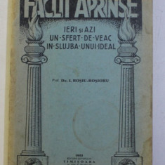 FACLII APRINSE - IERI SI AZI , UN SFERT DE VEAC IN SLUJBA UNUI IDEAL de I. ROSIU - ROSIORU , 1933