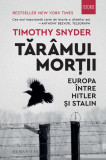 Taramul mortii. Europa intre Hitler si Stalin - Timothy Snyder - Humanitas