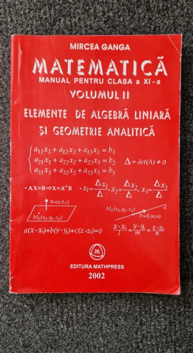 MATEMATICA MANUAL PENTRU CLASA A XI-A Elemente algebra liniara - Ganga (vol. II)