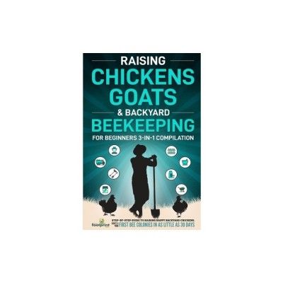 Raising Chickens, Goats &amp;amp; Backyard Beekeeping For Beginners: 3-in-1 Compilation Step-By-Step Guide to Raising Happy Backyard Chickens, Goats &amp;amp; Your Fi foto