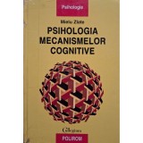 Mielu Zlate - Psihologia mecanismelor cognitive (Editia: 1999)