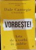 Vorbeste! Arta de a vorbi in public - Dale Carnegie &amp; Associates