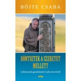 D&ouml;ntsetek a szeretet mellett - L&eacute;lekemelő gondolatok Csaba testv&eacute;rtől - B&ouml;jte Csaba