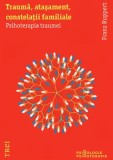 Cumpara ieftin Trauma, atasament, constelatii familiale. Psihoterapia traumei/Franz Ruppert