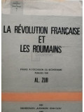 Al. Zub - La revolution francaise et les roumains (semnata) (editia 1989)
