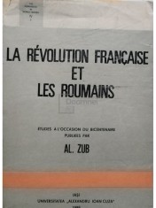 Al. Zub - La revolution francaise et les roumains (semnata) (Editia: 1989) foto