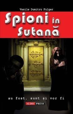 Spioni in sutana. Au fost, sunt si vor fi - Vasile Dumitru Fulger