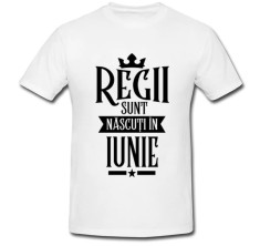 Tricou &amp;quot; Regii sunt nascuti in iunie &amp;quot; foto