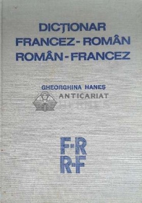 Dictionar Francez-Roman, Roman-Francez - Gheorghina Hanes ($E136) foto
