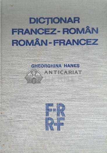 Dictionar Francez-Roman, Roman-Francez - Gheorghina Hanes ($E136)