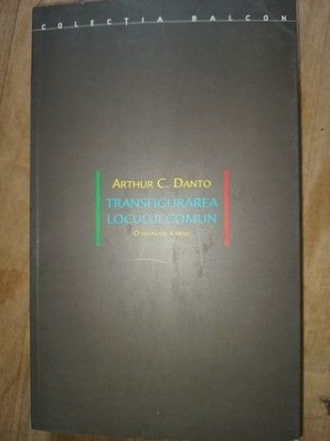 Transfigurarea locului comun. O filosofie a artei- Arthur C.Danto foto