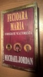 Fecioara Maria - O biografie neautorizata - Michael Jordan (Editura Elit, 2004)