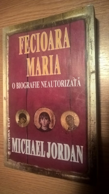Fecioara Maria - O biografie neautorizata - Michael Jordan (Editura Elit, 2004) foto