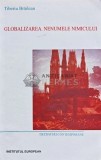 Globalizarea. Nenumele nimicului - Tiberiu Brailean, 2005, 352 pagini, brosata - Filosofie