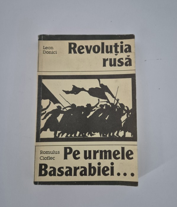 Istorie Leon Donici Revolutia rusa / Romulus Cioflec Pe urmele Basarabiei