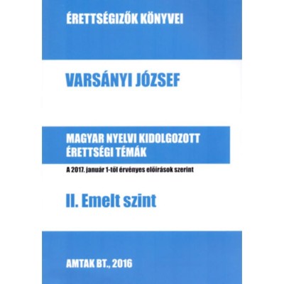 Magyar nyelvi kidolgozott &amp;eacute;retts&amp;eacute;gi t&amp;eacute;m&amp;aacute;k - II. Emelt szint - Vars&amp;aacute;nyi J&amp;oacute;zsef foto