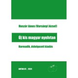 &Uacute;j kis magyar nyelvtan - Harmadik, &aacute;tdolgozott kiad&aacute;s - Husz&aacute;r J&aacute;nos
