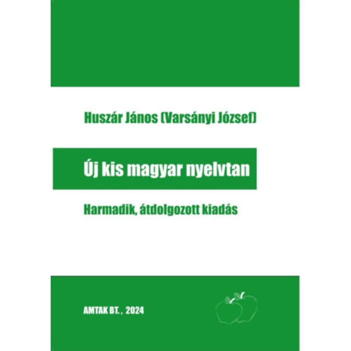 &Uacute;j kis magyar nyelvtan - Harmadik, &aacute;tdolgozott kiad&aacute;s - Husz&aacute;r J&aacute;nos