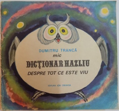 MIC DICTIONAR HAZLIU DESPRE TOT CE ESTE VIU de DUMITRU TRANCA , 1987 foto
