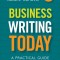 Business Writing Today: A Practical Guide