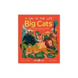 Big Cats (a Day in the Life): What Do Lions, Tigers, and Panthers Get Up to All Day?