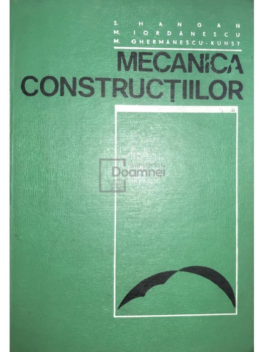 S. Hangan - Mecanica constructiilor (Editia: 1975)