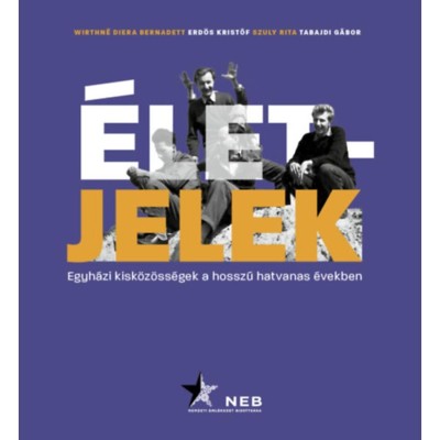&amp;Eacute;letjelek - Egyh&amp;aacute;zi kisk&amp;ouml;z&amp;ouml;ss&amp;eacute;gek a hossz&amp;uacute; hatvanas &amp;eacute;vekben - Wirthn&amp;eacute; Diera Bernadett foto