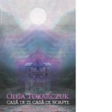 Casa de zi, casa de noapte - Olga Tokarczuk
