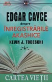 Cumpara ieftin Edgar Cayce despre inregistrarile Akashice - 2022 - Kevin J. Todeschi (@C279)