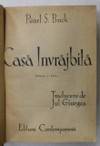 CASA INVRAJBITA de PEARL S. BUCK , traducere de JUL . GIURGEA , INTERBELICA , CARTONATA