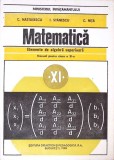 MATEMATICA ELEMENTE DE ALGEBRA SUPERIOARA. MANUAL PENTRU CLASA A XI-A-C. NASTASESCU, I. STANESCU, C. NITA-271039
