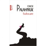 Sufocare - Chuck Palahniuk, Editie Buzunar, Polirom, Top 10+, Fictiune, Literatura Moderna, 2016, 280 pagini, Coperta Brosata