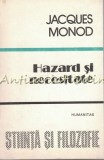 Cumpara ieftin Hazard si Necesitate - Jacques Monod, Eseu Filosofie Naturala Biologiei Moderne, Humanitas 1991, Stiinta si Filozofie