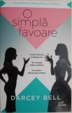 O simpla favoare - Darcey Bell - Roman, Beletristica, Carte (Noua/Anticariat)